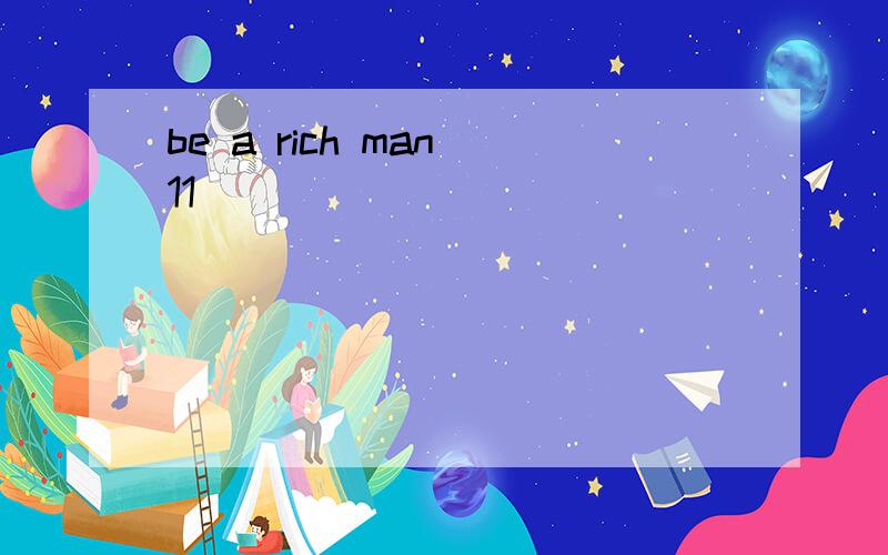 be a rich man 11