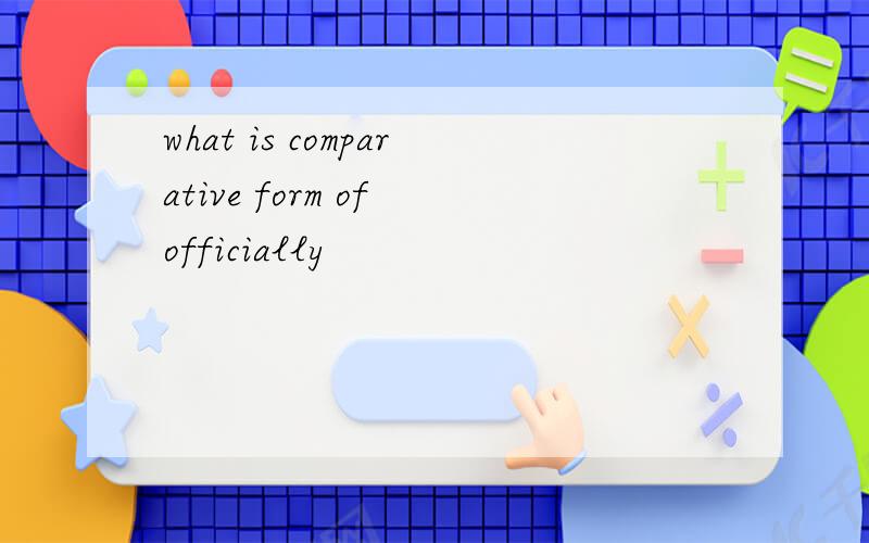 what is comparative form of officially