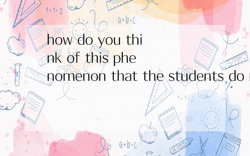 how do you think of this phenomenon that the students do not study in schools but do some part-timejobs in their leisure time?的英语对话,2分钟