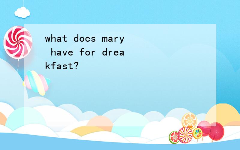 what does mary have for dreakfast?