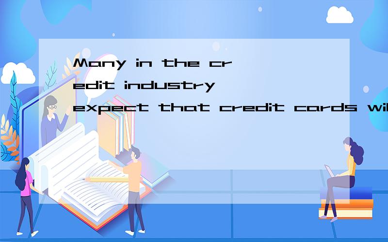 Many in the credit industry expect that credit cards will eventuallyWe can accept your order ________payment is made in advance.in the belief thatin order that on the excuse that on condition that