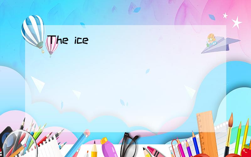 The ice