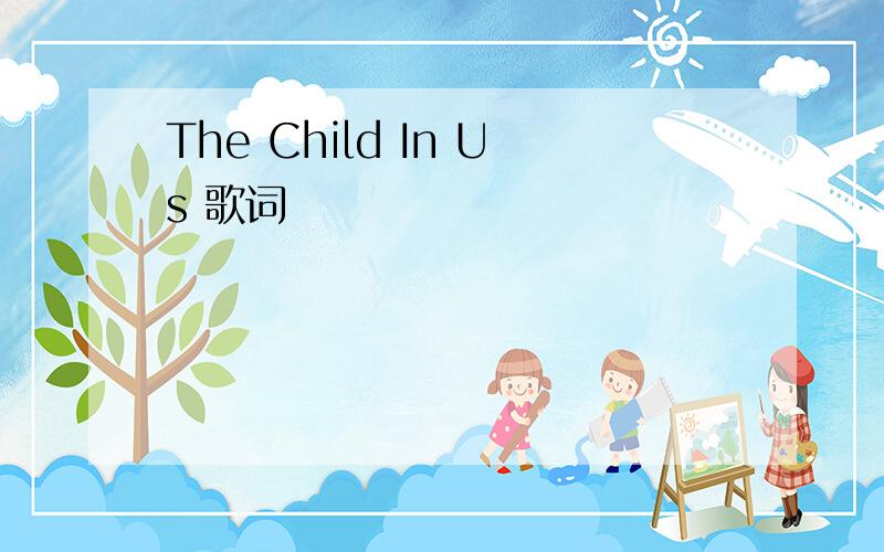 The Child In Us 歌词