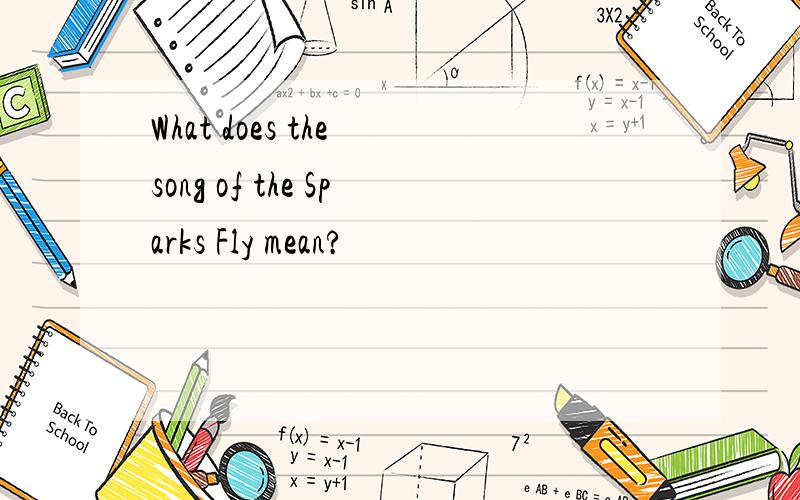 What does the song of the Sparks Fly mean?