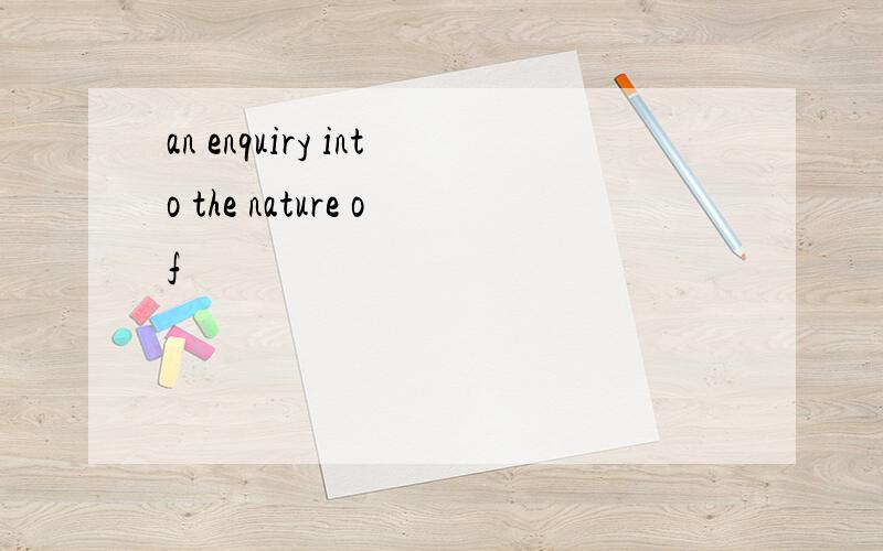 an enquiry into the nature of