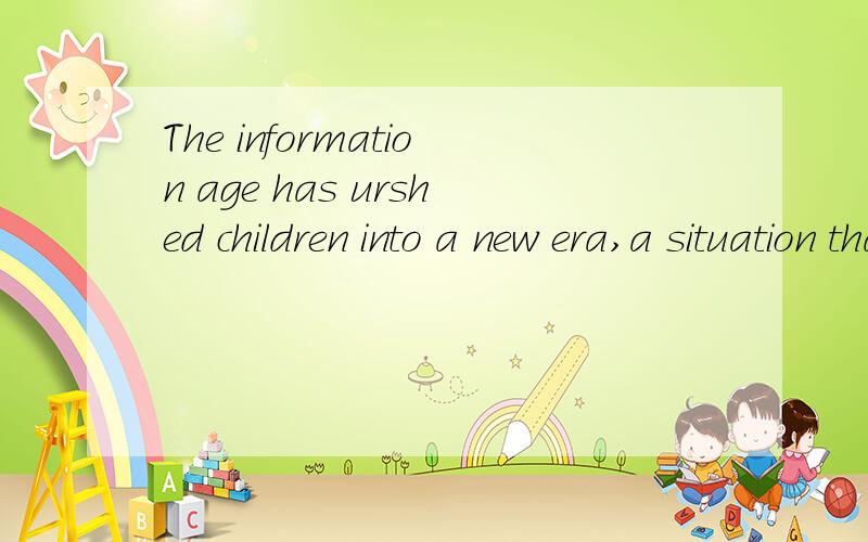 The information age has urshed children into a new era,a situation that causes educators to lament the current textbook.我想问一下这个里面的a situation that是什么成分,如果是同位语的话是同位的前面的哪个词,是era的同