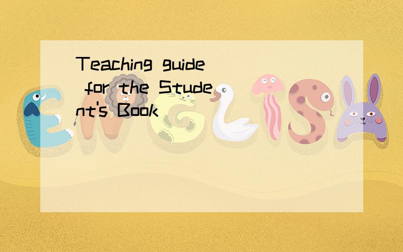 Teaching guide for the Student's Book