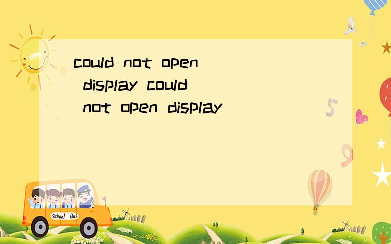 could not open display could not open display