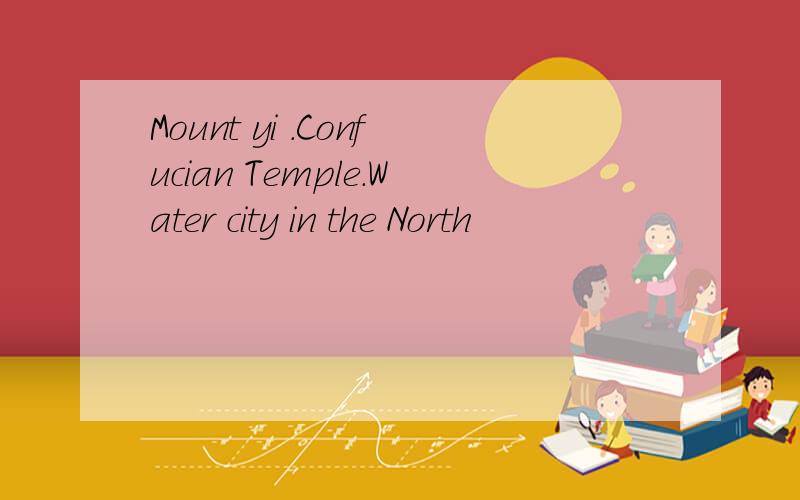Mount yi .Confucian Temple.Water city in the North