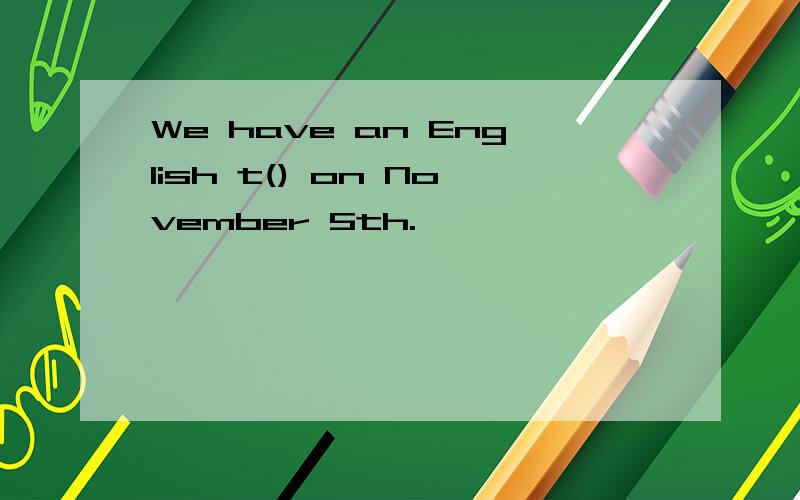 We have an English t() on November 5th.